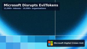 Microsoft Digital Crimes Unit EvilTokens graphic with Microsoft logo; title overlay Microsoft Disrupts EvilTokens, 12,000+ inboxes and 10,000+ organizations